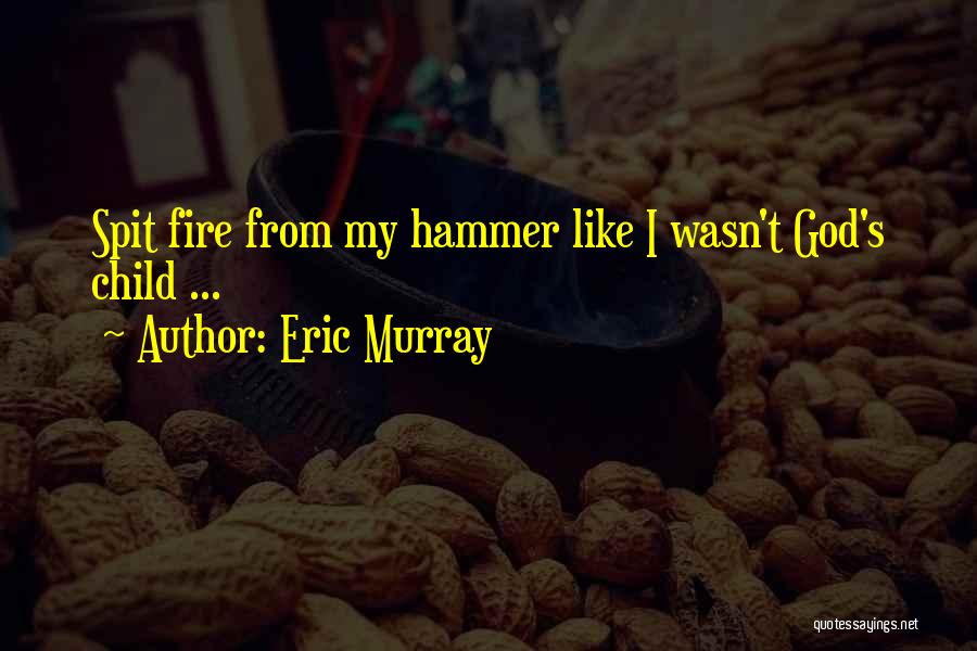 My Hammer Quotes By Eric Murray