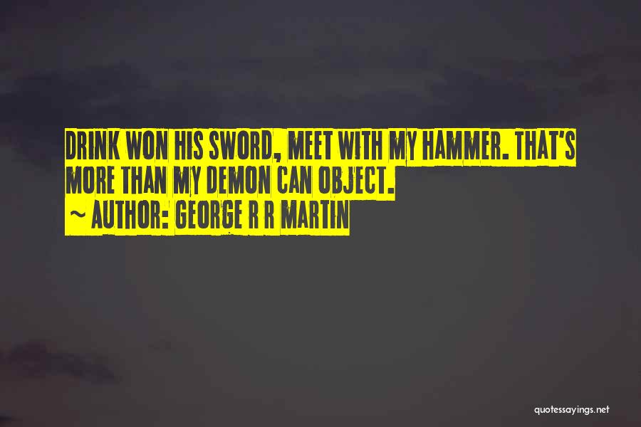 My Hammer Quotes By George R R Martin