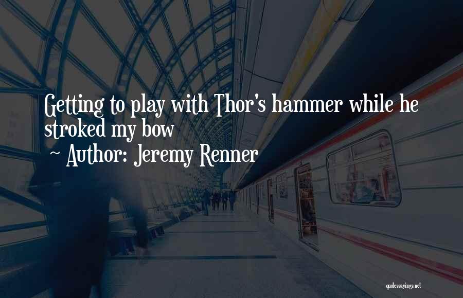 My Hammer Quotes By Jeremy Renner