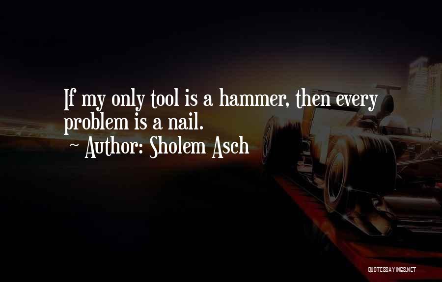 My Hammer Quotes By Sholem Asch