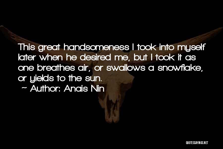 My Handsomeness Quotes By Anais Nin