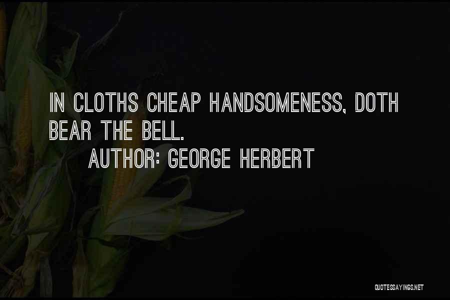 My Handsomeness Quotes By George Herbert