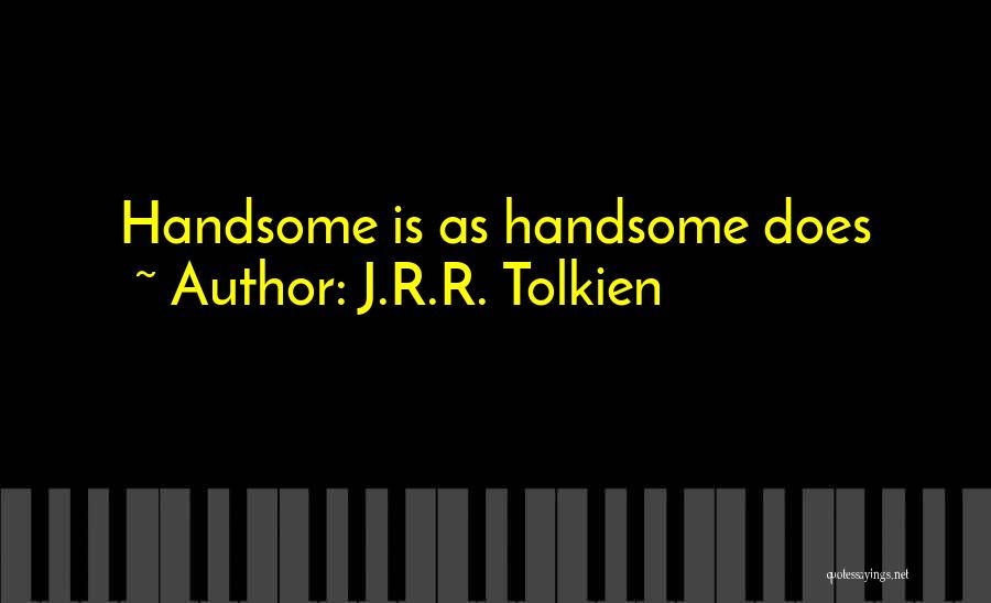 My Handsomeness Quotes By J.R.R. Tolkien