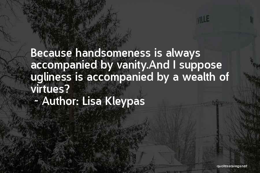 My Handsomeness Quotes By Lisa Kleypas