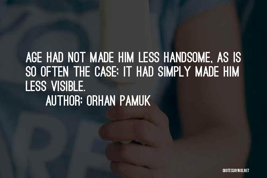 My Handsomeness Quotes By Orhan Pamuk