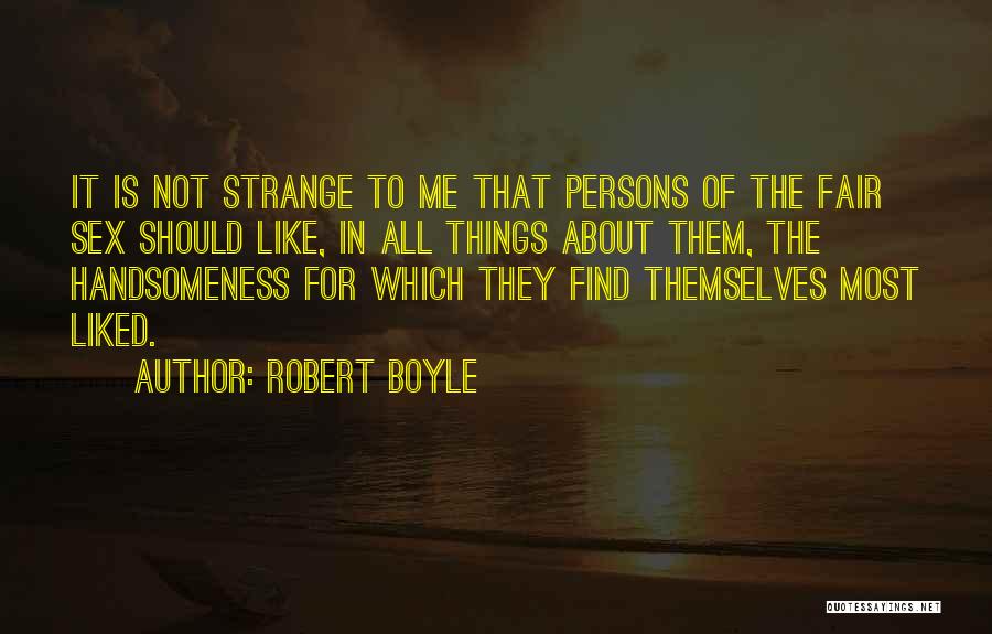 My Handsomeness Quotes By Robert Boyle