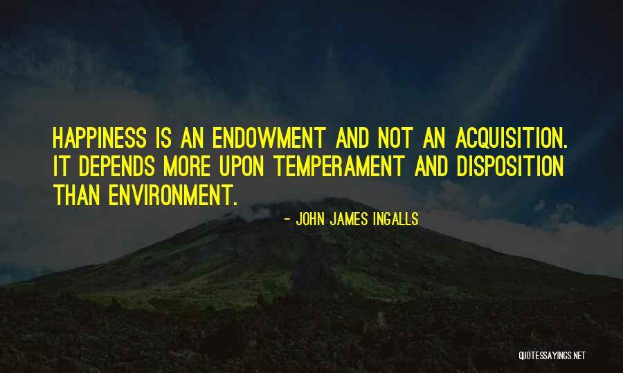 My Happiness Depends On You Quotes By John James Ingalls My Happiness Depends On You Quotes By John James Ingalls