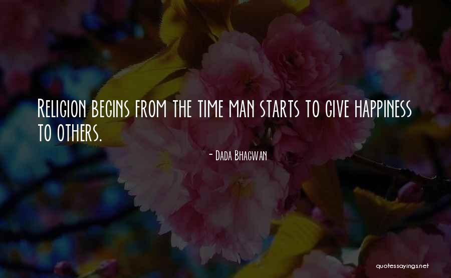 My Happiness Starts With You Quotes By Dada Bhagwan My Happiness Starts With You Quotes By Dada Bhagwan