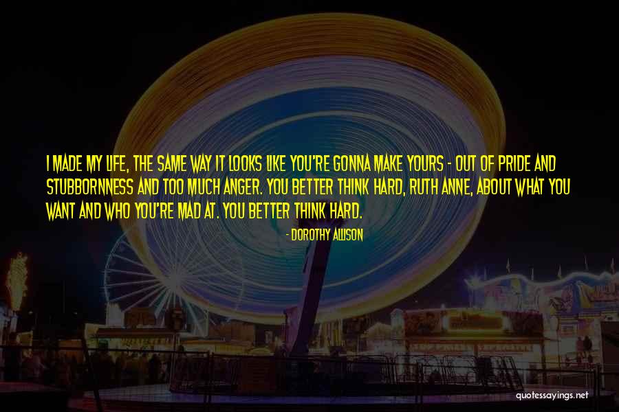 My Hard Life Quotes By Dorothy Allison