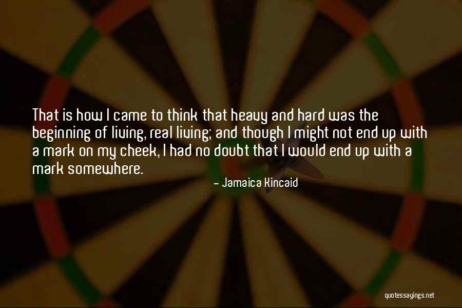 My Hard Life Quotes By Jamaica Kincaid
