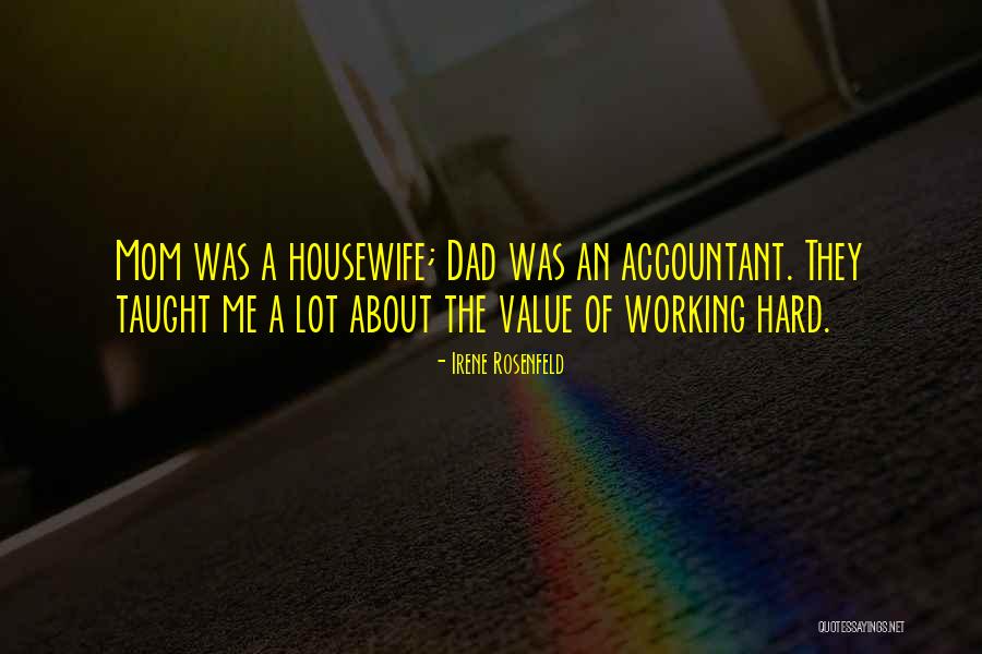 My Hard Working Dad Quotes By Irene Rosenfeld