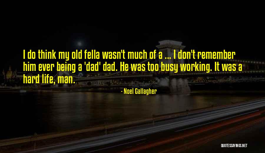 My Hard Working Dad Quotes By Noel Gallagher