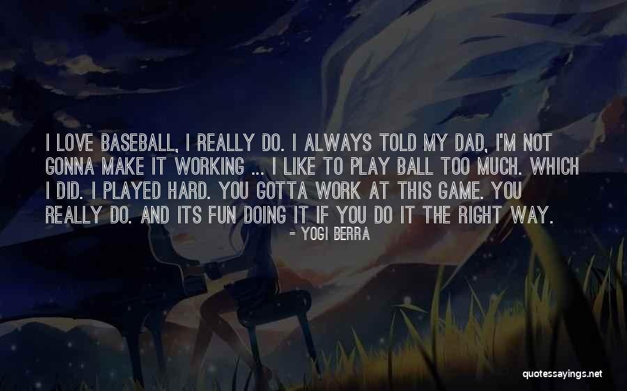 My Hard Working Dad Quotes By Yogi Berra