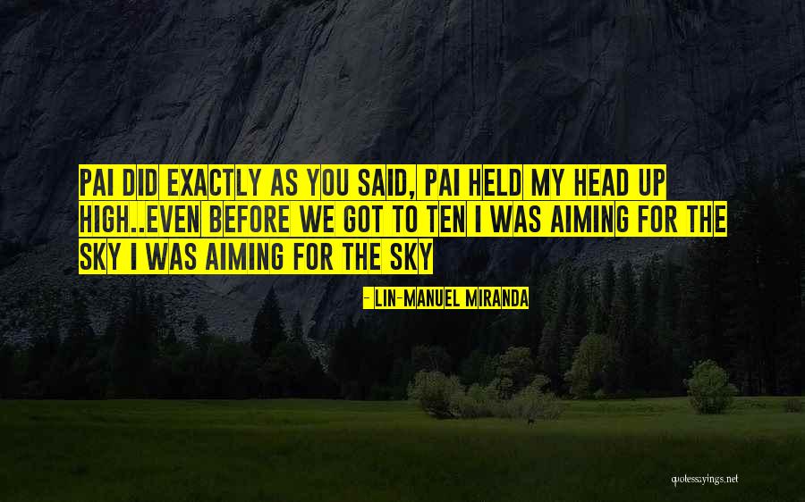 My Head Held High Quotes By Lin-Manuel Miranda My Head Held High Quotes By Lin-Manuel Miranda