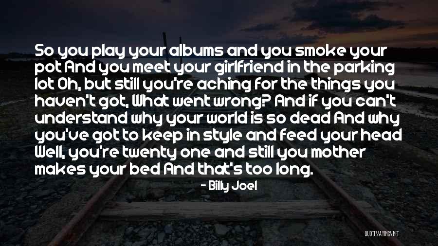 My Head Is Aching Quotes By Billy Joel My Head Is Aching Quotes By Billy Joel