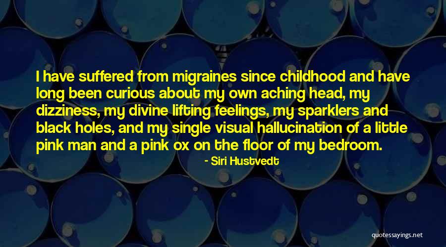 My Head Is Aching Quotes By Siri Hustvedt