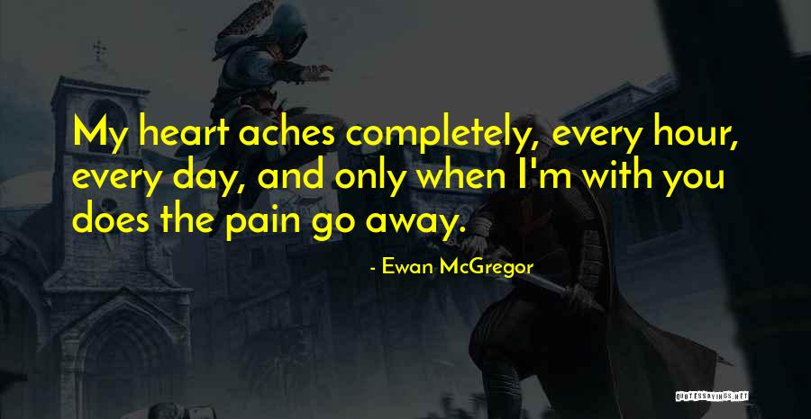 My Heart Aches For You Quotes By Ewan McGregor