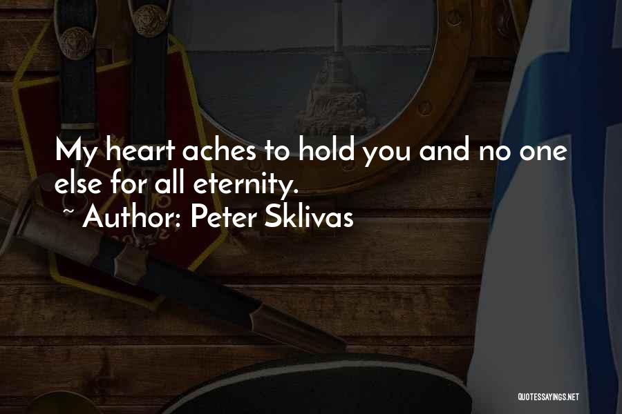 My Heart Aches For You Quotes By Peter Sklivas