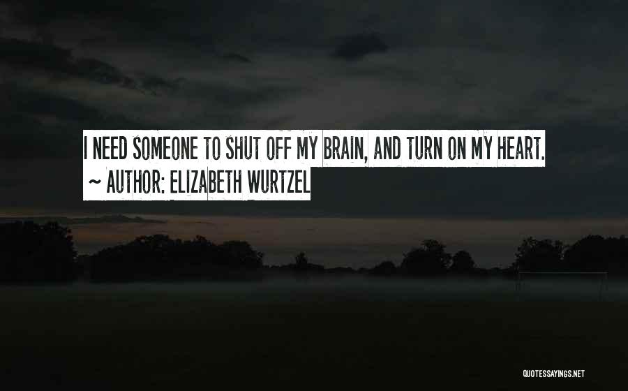 My Heart And My Brain Quotes By Elizabeth Wurtzel