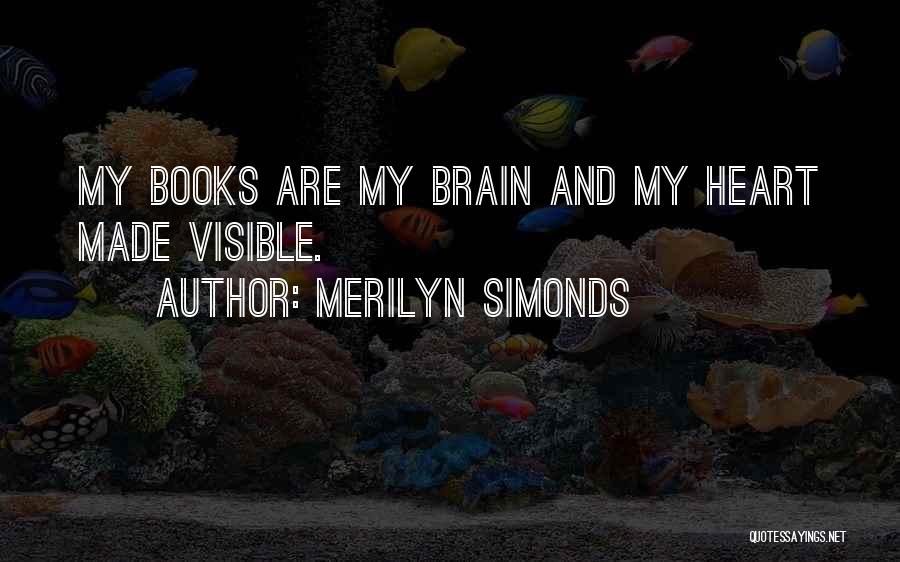 My Heart And My Brain Quotes By Merilyn Simonds