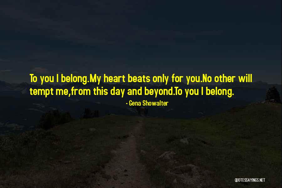 My Heart Beats For You Quotes By Gena Showalter My Heart Beats For You Quotes By Gena Showalter