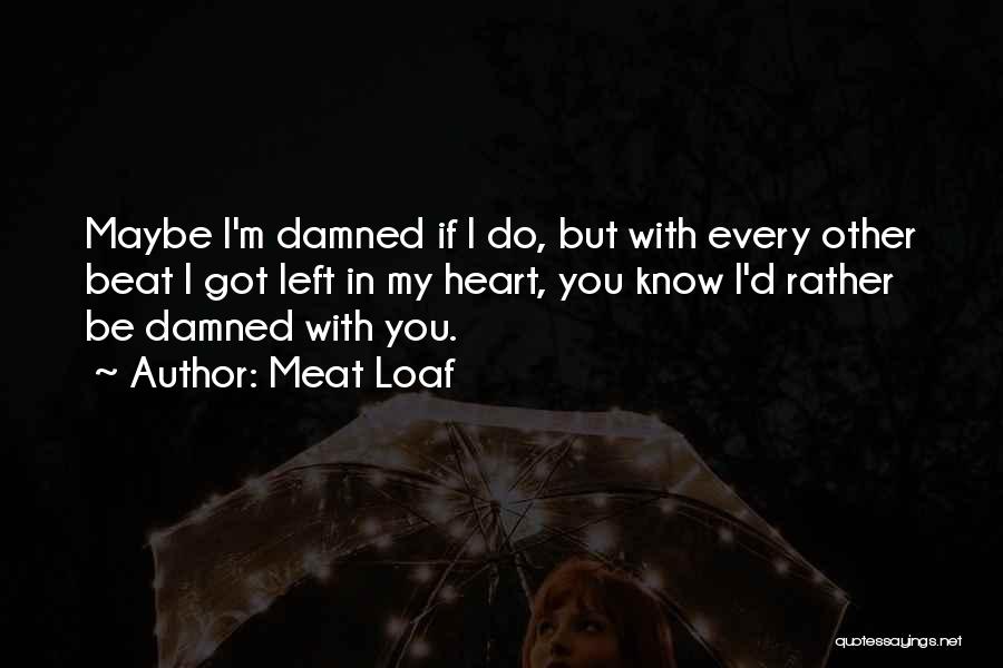 My Heart Beats Quotes By Meat Loaf