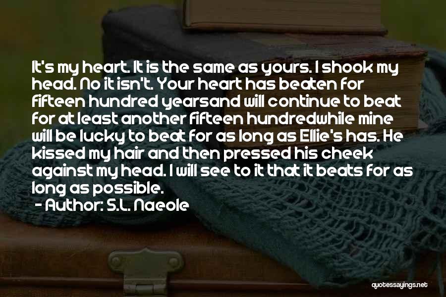 My Heart Beats Quotes By S.L. Naeole