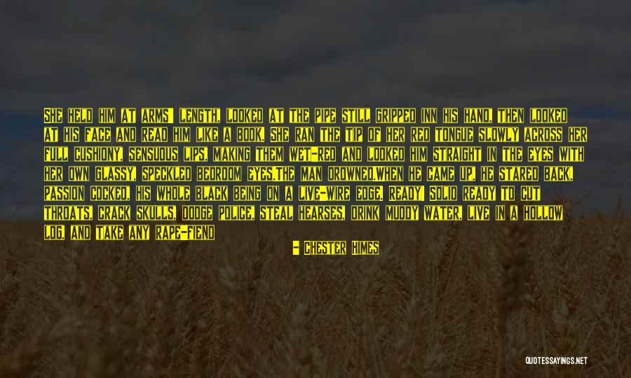 My Heart Being Full Quotes By Chester Himes My Heart Being Full Quotes By Chester Himes