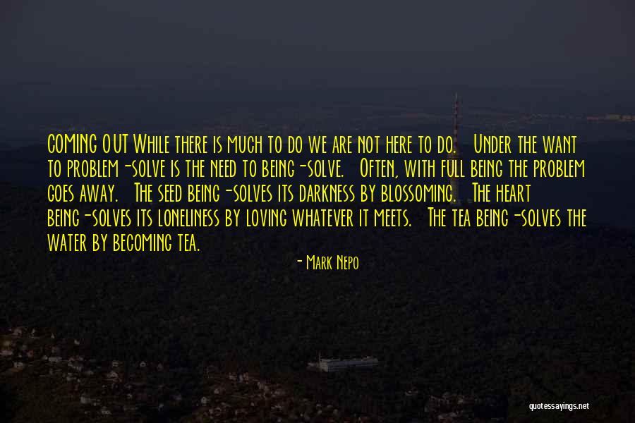 My Heart Being Full Quotes By Mark Nepo My Heart Being Full Quotes By Mark Nepo