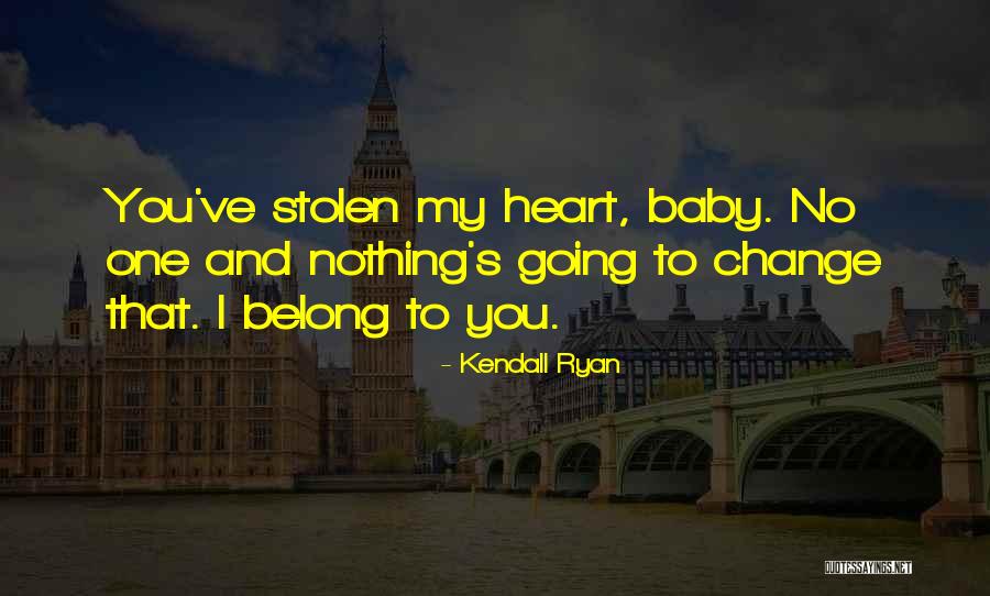 My Heart Belong To You Quotes By Kendall Ryan My Heart Belong To You Quotes By Kendall Ryan