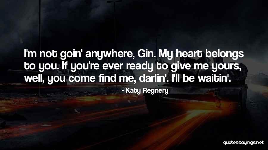 My Heart Belongs You Quotes By Katy Regnery My Heart Belongs You Quotes By Katy Regnery