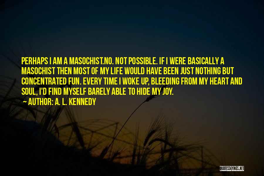 My Heart Bleeding Quotes By A. L. Kennedy