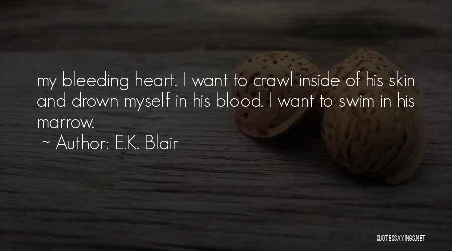 My Heart Bleeding Quotes By E.K. Blair
