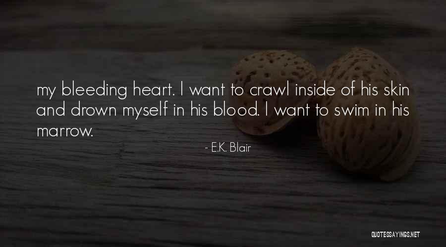 My Heart Bleeding Quotes By E.K. Blair