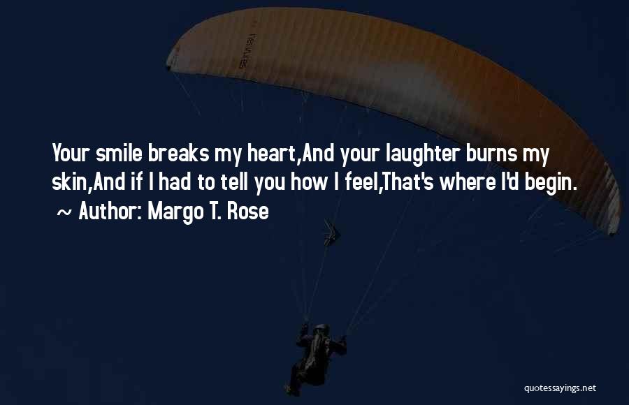 My Heart Burns Quotes By Margo T. Rose