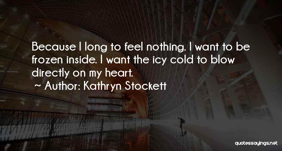 My Heart Cold Quotes By Kathryn Stockett