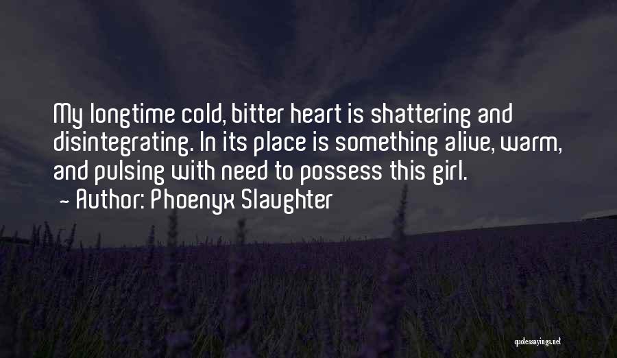 My Heart Cold Quotes By Phoenyx Slaughter