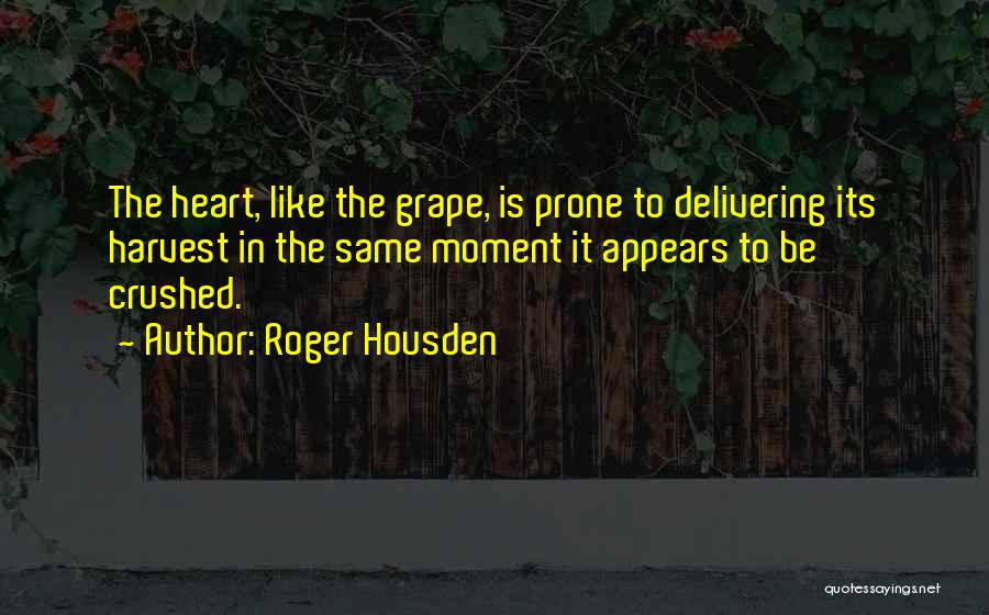 My Heart Crushed Quotes By Roger Housden