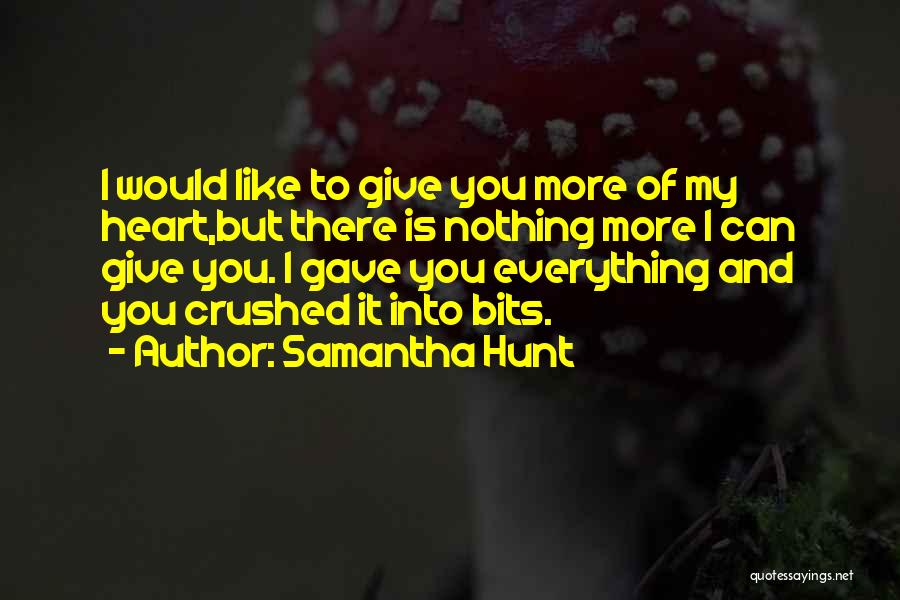 My Heart Crushed Quotes By Samantha Hunt