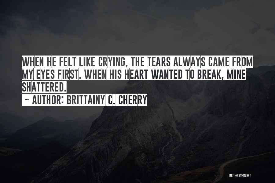 My Heart Crying Quotes By Brittainy C. Cherry