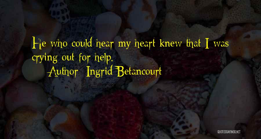 My Heart Crying Quotes By Ingrid Betancourt