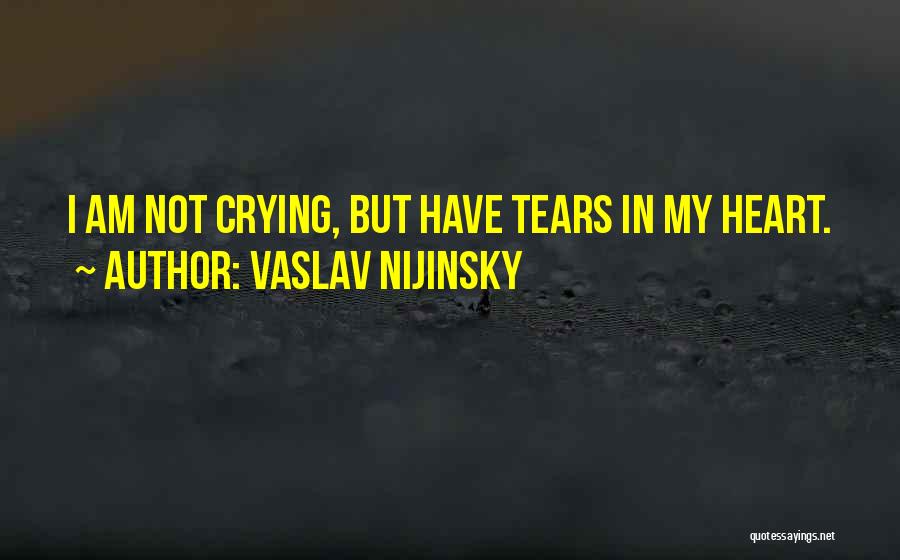 My Heart Crying Quotes By Vaslav Nijinsky