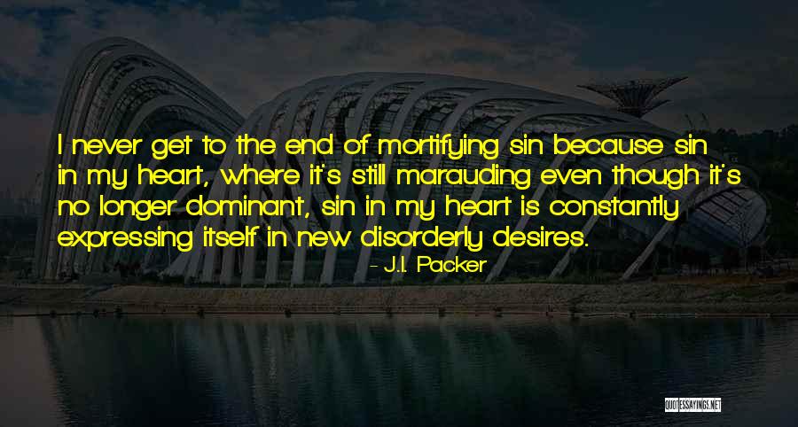 My Heart Desires Quotes By J.I. Packer My Heart Desires Quotes By J.I. Packer