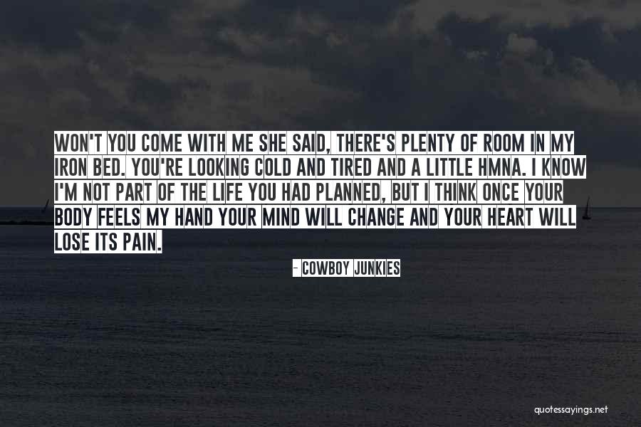My Heart Feels Quotes By Cowboy Junkies My Heart Feels Quotes By Cowboy Junkies