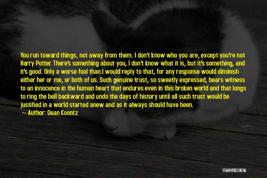 My Heart Has Been Broken Quotes By Dean Koontz