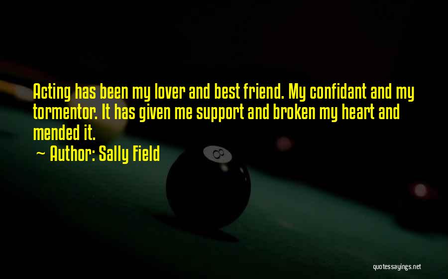 My Heart Has Been Broken Quotes By Sally Field