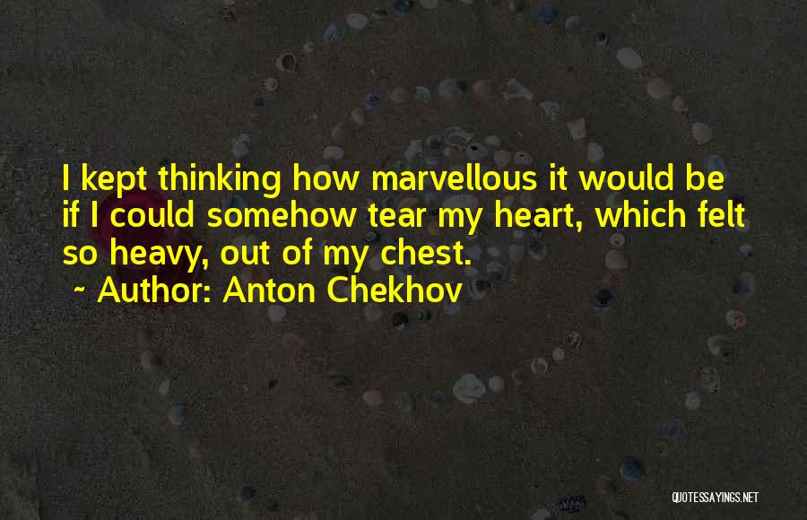 My Heart Heavy Quotes By Anton Chekhov