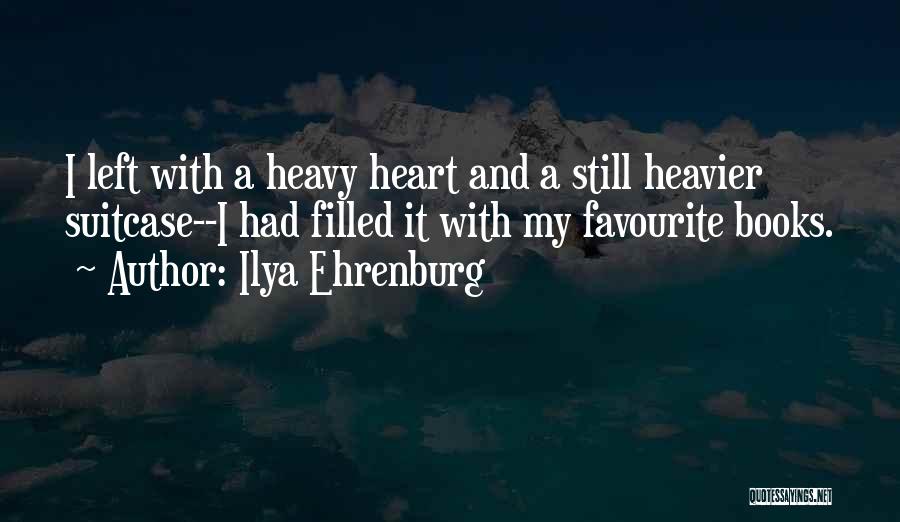 My Heart Heavy Quotes By Ilya Ehrenburg