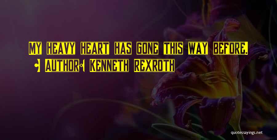 My Heart Heavy Quotes By Kenneth Rexroth