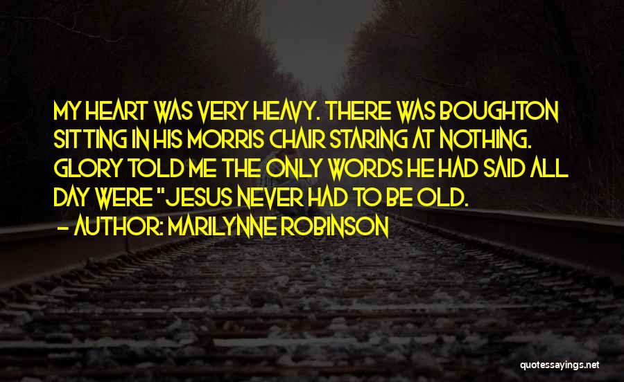 My Heart Heavy Quotes By Marilynne Robinson